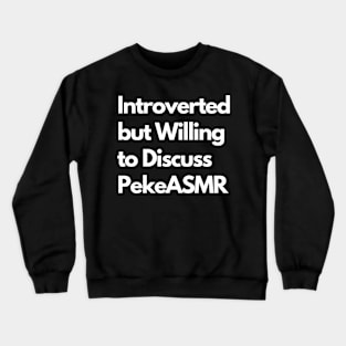 Introverted but Willing to Discuss PekeASMR Crewneck Sweatshirt